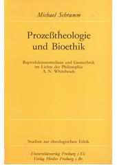 Prozeßtheologie und Bioethik : Reproduktionsmedizin und Gentechnik im Lichte der Philosophie A.N. Whiteheads  Cover Image