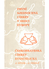 První sjednocená církev v srdci Evropy : českobratrská církev evangelická  Cover Image