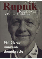 Příliš brzy unavená demokracie : rozhovor s Karlem Hvížďalou : [časosběrný rozhovor 2001-2009]  Cover Image