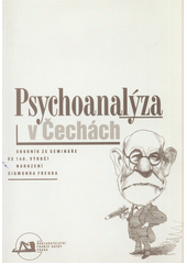 Psychoanalýza v Čechách : sborník ze semináře ke 140. výročí narození Sigmunda Freuda : [Praha 28. - 29. května 1996  Cover Image