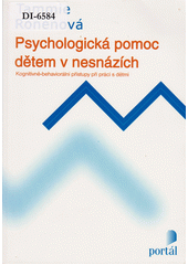 Psychologická pomoc dětem v nesnázích : kognitivně-behaviorální přístupy při práci s dětmi  Cover Image