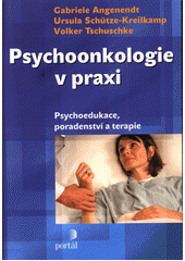 Psychoonkologie v praxi : psychoedukace, poradenství a terapie  Cover Image