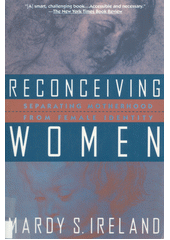 Reconceiving women : separating motherhood from female identity  Cover Image