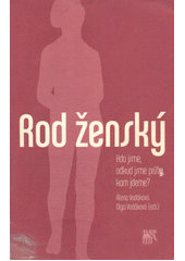 Rod ženský : kdo jsme, odkud jsme přišly, kam jdeme?  Cover Image