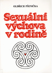 Sexuální výchova v rodině : radost být matkou a také otcem  Cover Image