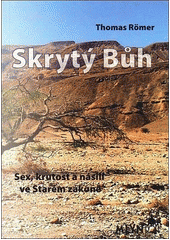 Skrytý Bůh : sex, krutost a násilí ve Starém zákoně  Cover Image