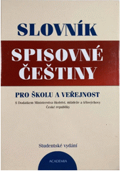 Slovník spisovné češtiny pro školu a veřejnost : s Dodatkem Ministerstva školství, mládeže a tělovýchovy České republiky  Cover Image