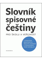 Slovník spisovné češtiny pro školu a veřejnost : s Dodatkem Ministerstva školství, mládeže a tělovýchovy České republiky  Cover Image