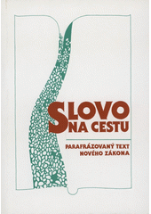 Slovo na cestu : parafrázovaný text Nového zákona  Cover Image