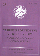 Smířené sousedství v srdci Evropy : prohlášení České a Rakouské biskupské konference Cover Image