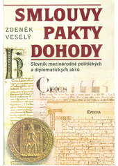 Smlouvy, pakty, dohody : slovník mezinárodně politických a diplomatických aktů  Cover Image