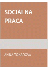 Sociálna práca : kapitoly z dejín, teórie a metodiky sociálnej práce  Cover Image