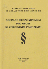 Sociálně právní minimum pro osoby se zdravotním postižením : aktualizovaný stav k 1.4.2009  Cover Image