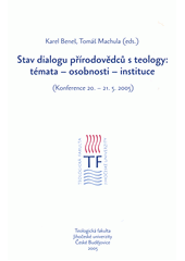 Stav dialogu přírodovědců s teology: témata - osobnosti - instituce : (konference 20.-21.5.2005)  Cover Image