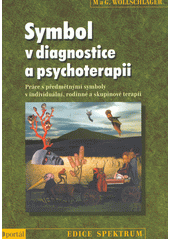 Symbol v diagnostice a psychoterapii : práce s předmětnými symboly v individuální, rodinné a skupinové terapii  Cover Image