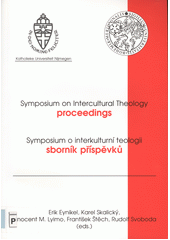 Symposium on intercultural theology : proceedings : held in the South Bohemian University in České Budějovice 3rd-4th March 2003 = Symposium o interkulturní teologii : sborník příspěvků : konáno na Jihočeské univerzitě v Českých Budějovicích 3.-4. března 2003  Cover Image