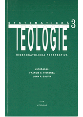 Systematická teologie III : římskokatolická perspektiva  Cover Image