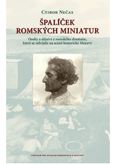 Špalíček romských miniatur : osoby a dějství z romského dramatu, které se odvíjelo na scéně historické Moravy  Cover Image