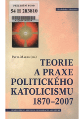 Teorie a praxe politického katolicismu 1870-2007  Cover Image