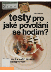 Testy pro výběr povolání : uplatněte svoje IQ, osobnost a předpoklady v té pravé profesi  Cover Image