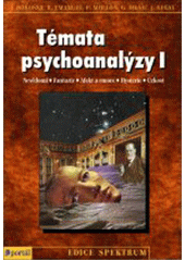 Témata psychoanalýzy I : nevědomí, afekty a emoce, úzkost, fantazie, hysterie  Cover Image