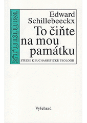 To čiňte na mou památku : studie k eucharistické teologii  Cover Image