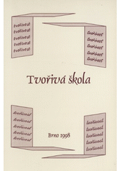 Tvořivá škola : sborník z celostátního semináře k problematice tvořivé školy, který se konal dne 16.9.1998 na Pedagogické fakultě MU v Brně  Cover Image