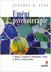 Umění psychoterapie : C. Rogers, V. Satirová, P. Watzlawick, A. Ellis, A. Beck, A. Lazarus a další  Cover Image