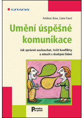 Umění úspěšné komunikace : jak správně naslouchat, řešit konflikty a mluvit s druhými lidmi  Cover Image