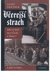 Včerejší strach : jaké to bylo mezi Čechy a Němci? : a jaké to bude-  Cover Image