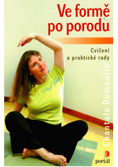 Ve formě po porodu : cvičení a praktické rady  Cover Image