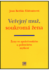 Veřejný muž, soukromá žena : ženy ve společenském a politickém myšlení  Cover Image