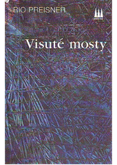 Visuté mosty : (vybrané básně) = Hanging bridges : (selected poems)  Cover Image