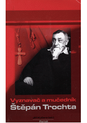 Vyznavač a mučedník Štěpán Trochta  Cover Image