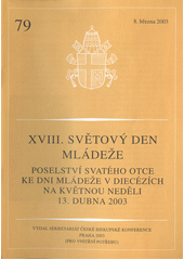 XVIII. světový den mládeže : poselství svatého otce ke dni mládeže v diecézích na květnou neděli 13. dubna 2003 Cover Image