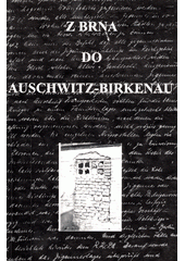 Z Brna do Auschwitz - Birkenau : první transport moravských Romů do koncentračního tábora Auschwitz - Birkenau  Cover Image