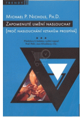 Zapomenuté umění naslouchat : (proč naslouchání vztahům prospívá)  Cover Image