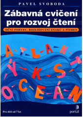 Zábavná cvičení pro rozvoj čtení : oční pohyby, rozlišování znaků a písmen  Cover Image