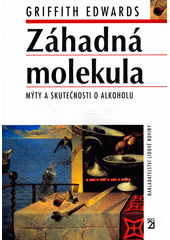 Záhadná molekula : mýty a skutečnosti o alkoholu  Cover Image