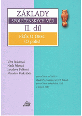 Základy společenských věd : pro učitele učitelů - studenty pedagogických fakult, pro učitele středních škol a jejich žáky. II. díl, Péče o obec (O polis)  Cover Image