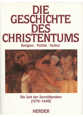 Die Geschichte des Christentums : Religion, Politik, Kultur. Band 6, Die Zeit der Zerreissproben (1274-1449)  Cover Image