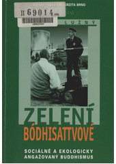 Zelení bódhisattvové : sociálně a ekologicky angažovaný buddhismus  Cover Image