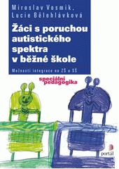 Žáci s poruchou autistického spektra v běžné škole : možnosti integrace na ZŠ a SŠ  Cover Image