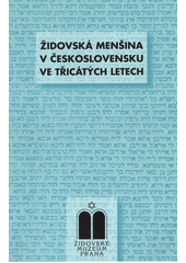 Židovská menšina v Československu ve třicátých letech : sborník přednášek z cyklu ve Vzdělávacím a kulturním centru Židovského muzea v Praze v říjnu 2003 až červnu 2004  Cover Image