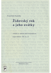 Židovský rok a jeho svátky : "Budeš se radovat před Hospodinem, svým Bohem" (Dt 16,11)  Cover Image