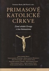 Primasové katolické církve : země střední Evropy v čase komunismu  Cover Image