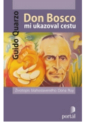 Don Bosco mi ukazoval cestu : životopis blahoslaveného Dona Ruy  Cover Image