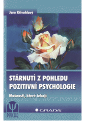 Stárnutí z pohledu pozitivní psychologie : možnosti, které čekají  Cover Image