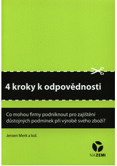 4 kroky k odpovědnosti : [co mohou firmy podniknout pro zajištění důstojných podmínek při výrobě svého zboží?]  Cover Image