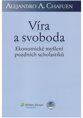 Víra a svoboda : ekonomické myšlení pozdních scholastiků  Cover Image